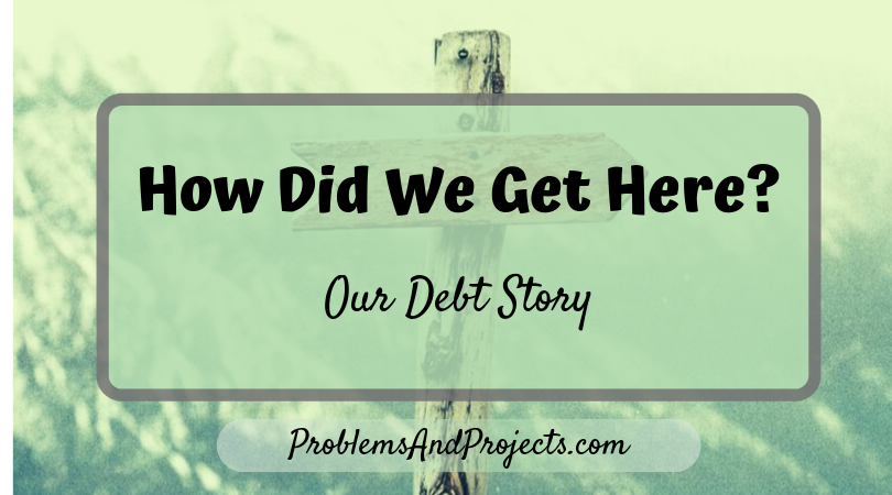 You are currently viewing How Did We Get Here? Our Debt Story