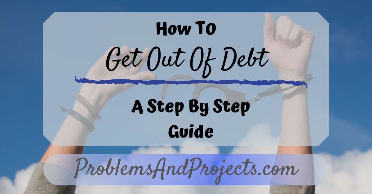 You are currently viewing How To Get Out Of Debt: A Step By Step Guide