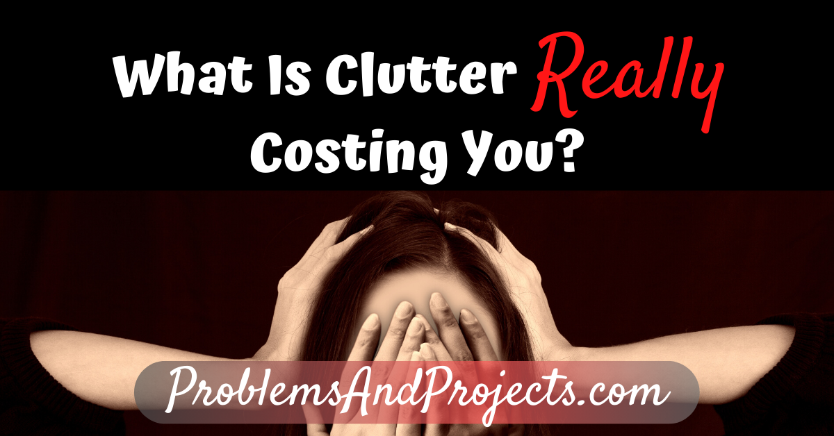You are currently viewing What Is Clutter Really Costing You?