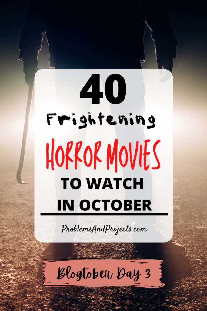 40 Frightening Horror Movies to Watch In October Problems and Projects